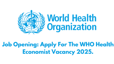 Job Opening: Apply For The WHO Health Economist Vacancy 2025.